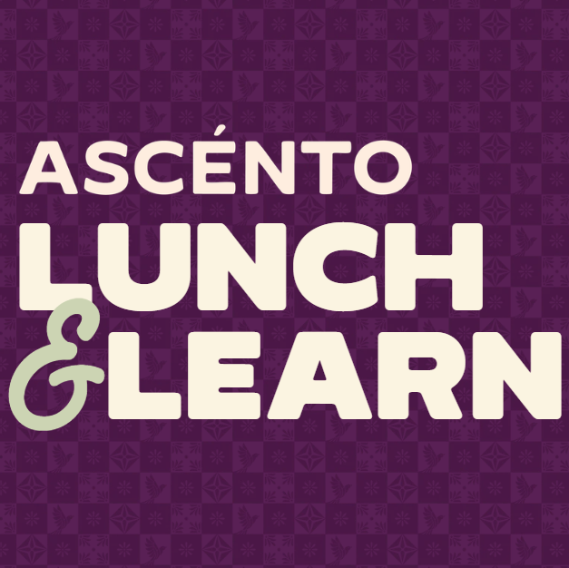 ASCÉNTO Lunch & Learn
